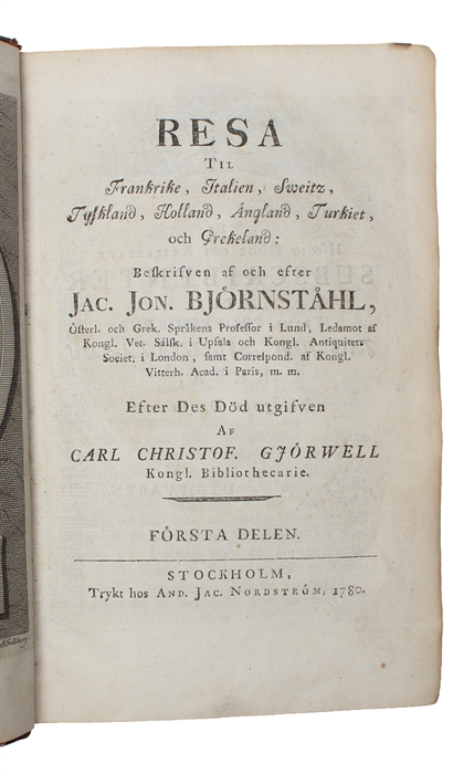 Resa til Frankrike, Italien, Sweits, Tyskland, Holland, England, Turkiet, och Grekeland: Beskrifven af och efter Jac. Jon. Björnståhl. Efter des död utgifven af Carl Christof. Gjörwell. 6 parts.