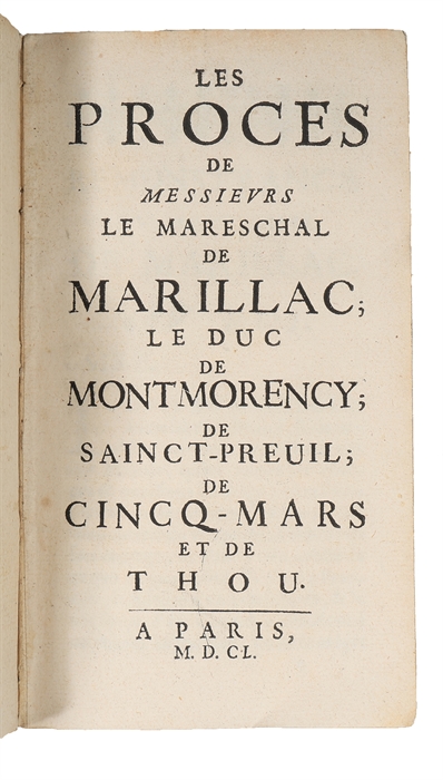 Les Proces de messieurs le mareschal de Marillac, le duc de Montmorency, de Sainct-Preuil ; de Cincq-Mars et de Thou.