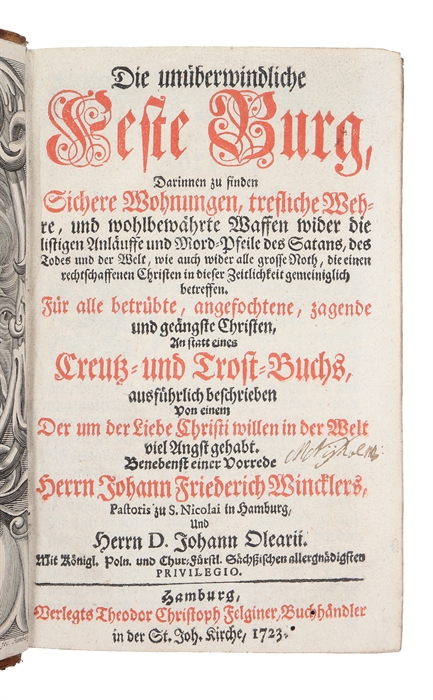 Die unüberwindliche Feste Burg, Darinnen zu finden Sichere Wohnungen, trefliche Wehre, und wohlbewärte Waffen wider die listige Anläuffe und Mord-Pfeile des Satans des Todes und der Welt.