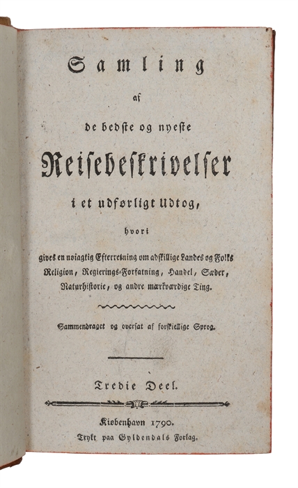 Samling af de bedste og nyeste Reisebeskrivelser i et udførligt Udtog, hvori gives en nøiagtig Efterretning om adskillige Landes og Folks Religion, Regierings-forfatning, Handel, Sæder, Naturhistorie, og andre merkværdige Ting. Vol. 1 - 3 (out of 15). 