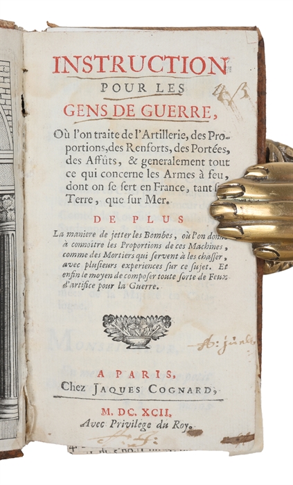 Instruction pour les gens de guerre, où l'on traite de l'artillerie, des proportions, des renforts, des portées, des affuts, et generalement tout ce qui concerne les armes à feu, dont on se sert en France...