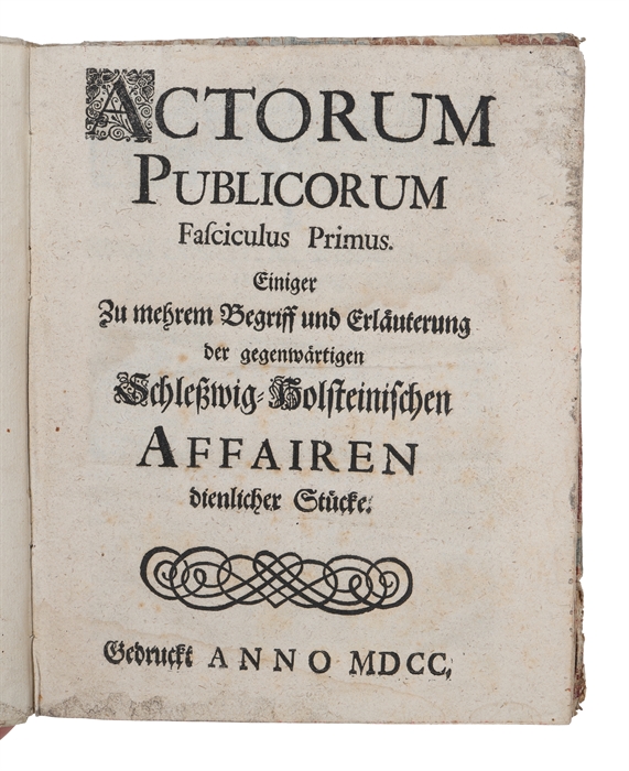 Actorum publicorum fasciculus primus einiger zu mehrem Begriff und Erläuterung der gegenwärtigen Schleswig-Holsteinischen Affairen dienlicher Stücke. 3 parts (Primus, secundus, tertius). 