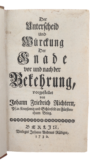 Der Unterscheid und Würckung Der Gnade vor und nach der Bekehrung (+) Hand-Büchlein, Von Der Kunst wohl und seelig zu sterben (+) Kurz-gefasste Predigten, von allerhand auf Busse und Glauben zielenden Materien, welche an denen Sona - Fest - und Apos...