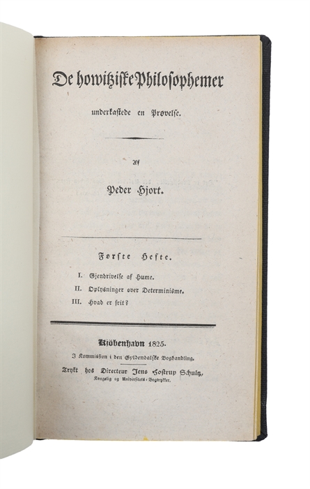 De howitziske Philosophemer underkastede en Prøvelse. 2 Hefter (alt). Første Hefte. I. Gjendrivelse af Hume. II. Oplysninger over Determinisme. III. Hvad er Frit?. + Andet og sidste Hefte. IIII. Urimeligheden af den howitziske Nødvendighedslære. V. De...