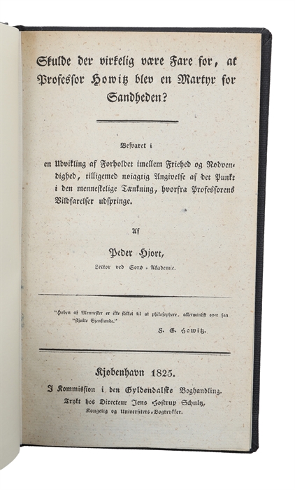 De howitziske Philosophemer underkastede en Prøvelse. 2 Hefter (alt). Første Hefte. I. Gjendrivelse af Hume. II. Oplysninger over Determinisme. III. Hvad er Frit?. + Andet og sidste Hefte. IIII. Urimeligheden af den howitziske Nødvendighedslære. V. De...