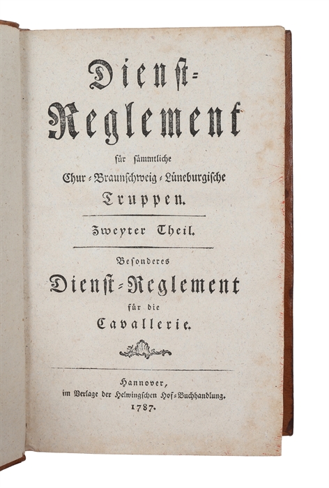 Dienst=Reglement für sämmtliche Chur=Braunschweig=Lüneburgische Truppen. Zweyter Theil. Besonderes Dienst=Reglement für die Cavallerie.