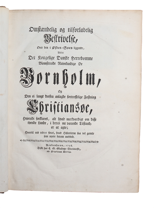 Omstændelig og tilforladelig Beskrivelse, Over den i Øster-Søen liggende Under Det Kongelige Danske Herredømme Blomstrende navnkundige Øe Bornholn, Og Den ei langt Lande, i deres nu værende Tilstand, er at agte; Hvortil endvidere føies, hvad Historier...