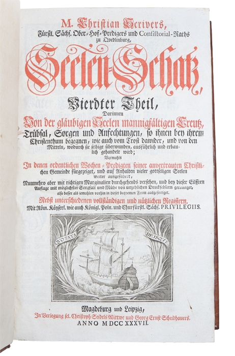 Seelen-Schatz, Vierdter Theil darinn von der gläubigen Seelen mannichfältigen Creutz, Trübsal, Sorgen, und Anfechtungen, so ihnen bey ihrem Christenthum begegnen. Volume 4 only. 