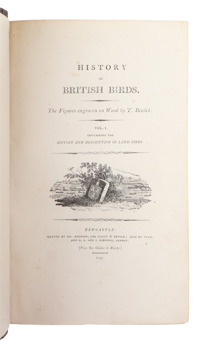 History of British Birds. The Figures engraven on Wood by T. Bewick. 2 vols. (1: History and Description of Land Birds. 2: Containing the History and Description of Water Birds).