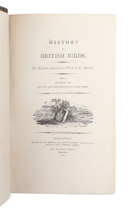 History of British Birds. The Figures engraven on Wood by T. Bewick. 2 vols. (1: History and Description of Land Birds. 2: Containing the History and Description of Water Birds).