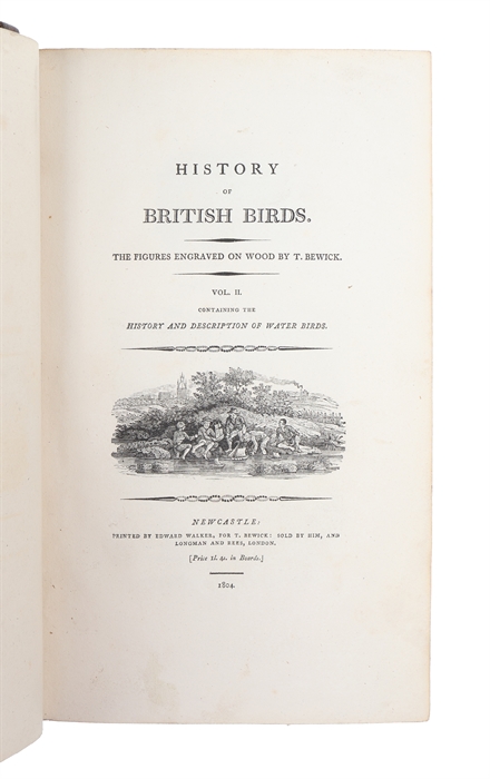 History of British Birds. The Figures engraven on Wood by T. Bewick. 2 vols. (1: History and Description of Land Birds. 2: Containing the History and Description of Water Birds).