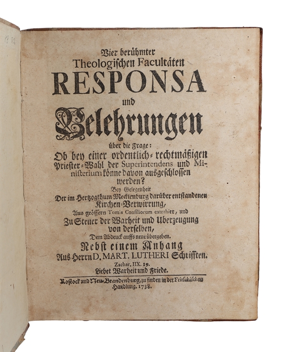 Vier berühmter theologischen Facultäten Responsa und Belehrungen über die Frage: Ob bey einer ordentlich-recht-mässigen Priester-Wahl der Superintendens und Ministerium könne davon ausgeschlossen werden? (+) Eines Fürstlich-Mecklenburgischen The...