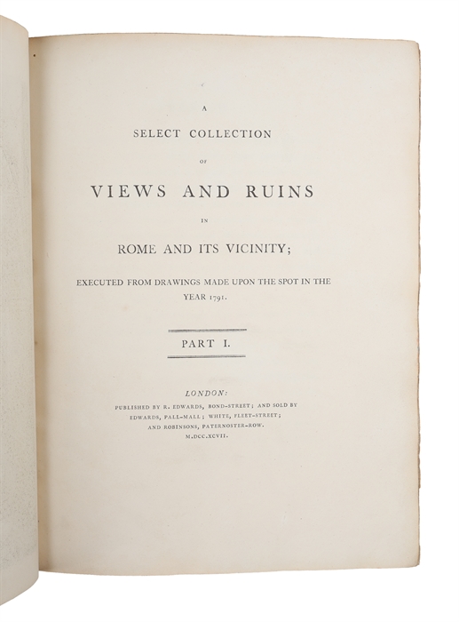 A Select Collection of Views and Ruins in Rome and Its Vicinity, Executed From Drawings Made Upon the Spot, in 1791. 2 Parts. 