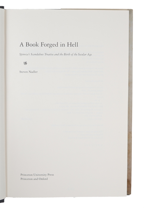 A Book Forged in Hell : Spinoza's Scandalous Treatise and the Birth of the Secular Age.