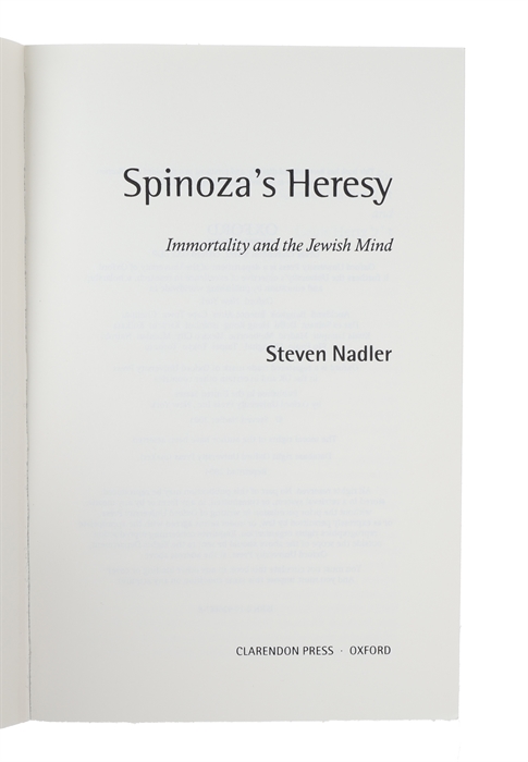 Spinoza's Heresy. Immortality and the Jewish Mind.
