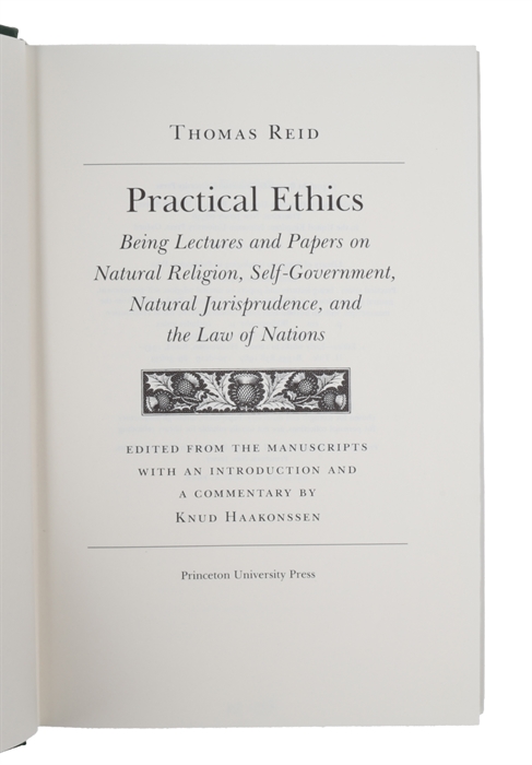 Practical Ethics : Being Lectures and Papers on Natural Religion, Self-Government, Natural Jurisprudence, and the Law of Nations. Edited From the Manuscripts with an Introduction and a Commentary by Knud Haakonssen.