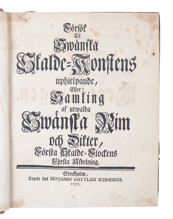 Försök til swänska skalde-konstens uphielpande, eller: samling af utwalda swänska rim och dikter. Vol. 1, part 1-3; Vol 2, part 1-3 (+) En ärlig Swensk, afmålad wid Præsidentens i Kongl. May:ts och Rikets Bergs-Collegio, den Högwälborne Herrens, Baron...