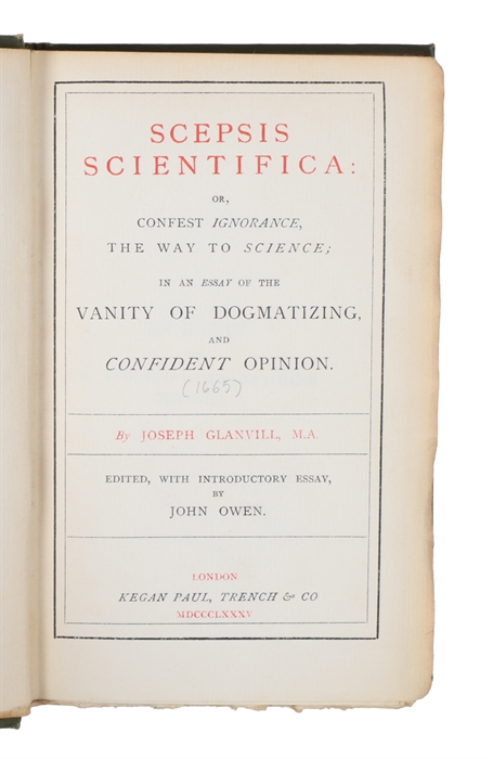 Scepsis Scientifica: or, confest ignorance, the way to science; in an essay of the vanity of dogmatizing, and confident opinion.