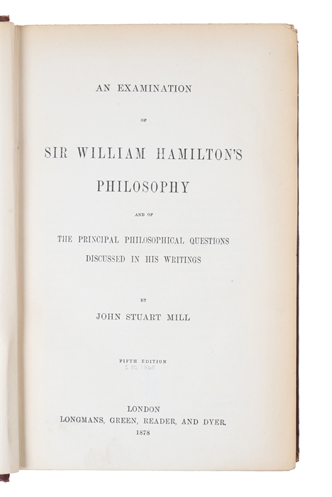 An Examination of Sir William Hamilton's Philosophy and of the Principal Philosophical Questions discussed in his Writings. Fifth Edition.