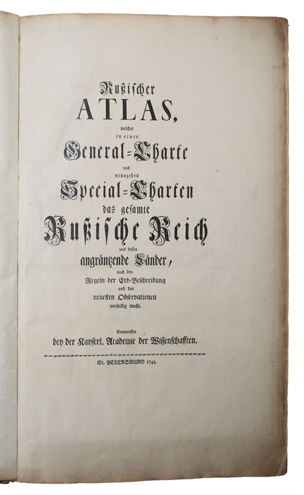 Russischer Atlas, welcher in einer General-Charte und neunzehen Special-Charten des gesamte Rußische Reich und dessen angraentzende Laender, nach den Regeln der Erd-Beschreibung und den neuesten Observationen vorstellig macht.