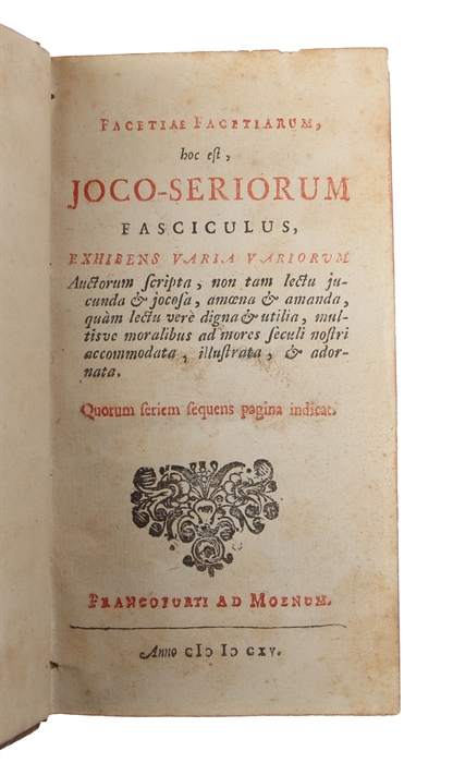 Facetiae Facetiarum, hoc est, Joco-Seriorum Fasciculus, Exhibens Varia Variorum Auctorum Scripta.