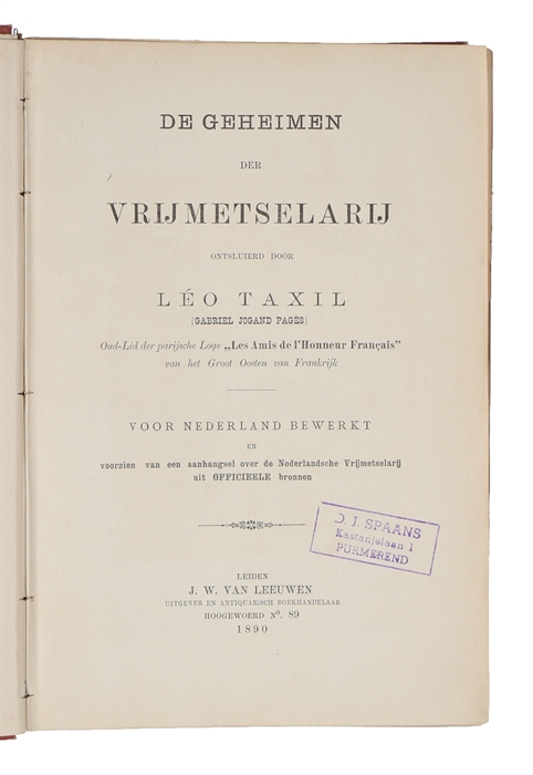 De geheimen der vrijmetselarij ontsluierd. Voor Nederland bewerkt en voorzien van een aanhangsel over de Nederlandsche vrijmetselarij uit Officieele bronnen.