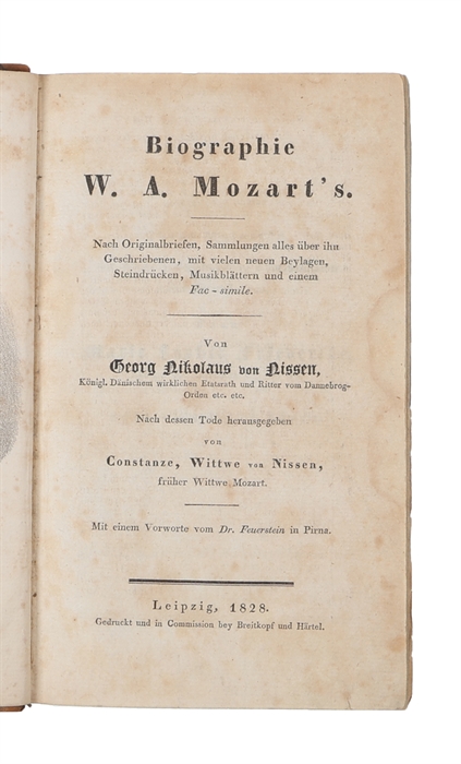 Biographie W. A. Mozart’s. Nach Originalbriefen, Sammlungen alles über ihn Geschriebenen, mit vielen neuen Beylagen, Steindrücken, Musikblättern und einem Fac-simile. Nach (von Nissens) Tode herausgegeben von Constanze, Wittwe von Nissen, früher Wi...
