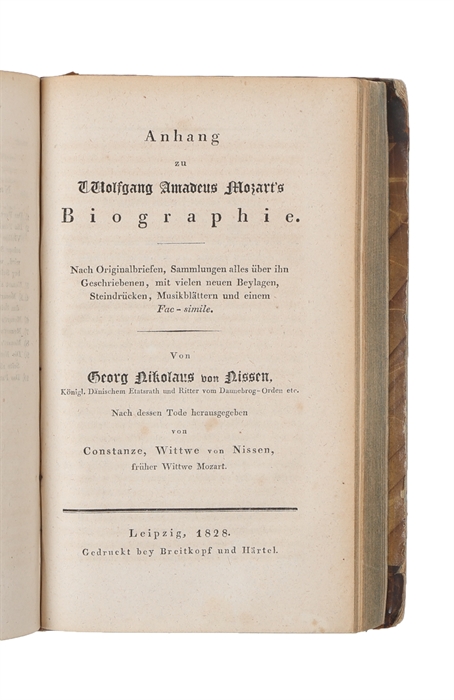 Biographie W. A. Mozart’s. Nach Originalbriefen, Sammlungen alles über ihn Geschriebenen, mit vielen neuen Beylagen, Steindrücken, Musikblättern und einem Fac-simile. Nach (von Nissens) Tode herausgegeben von Constanze, Wittwe von Nissen, früher Wi...