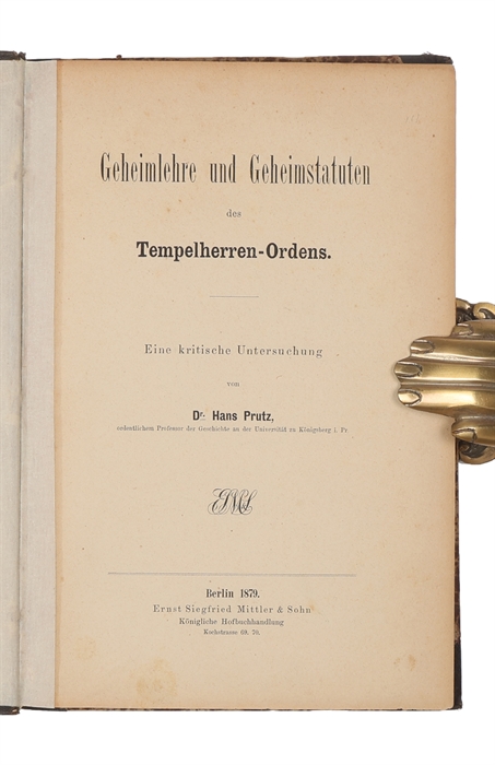 Geheimlehre und Geheimstatuten des Tempelherren-Orden. Eine kritische Untersuchung von Dr. Hans Prutz.