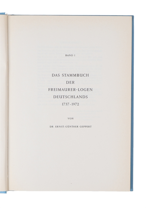 Die Freimaurer-Logen Deutschlands 1737 - 1972. Matrikel und Stammbuch. Band I eines Nachschlagewerks über 235 Jahre Logenschichte in Deutschland. 