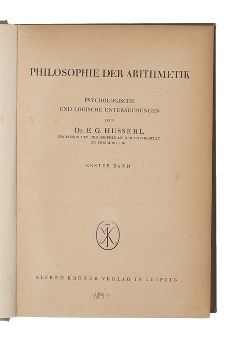Philosophie der Arithmetik. Psychologische und logische Untersuchungen. Erster Band (alles).