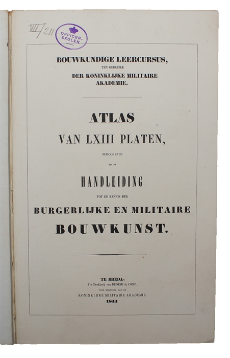 Atlas vom LXIII Platen, behoorende bij de Handleiding tot de Kennis der burgerlijke en militaire Bouwkunst.