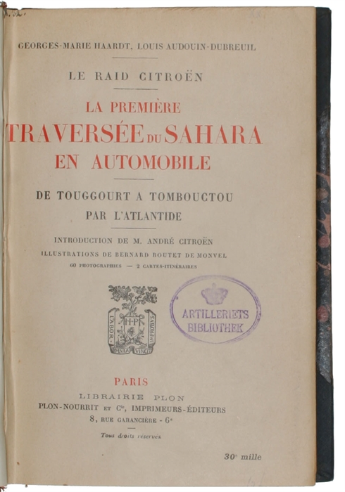 Le Raid Citroën. La Premiere Traversée du Sahara en Automobile. De Toug-Gourt a Tombouctou par L'Atlantide. Introduction de M.André Citroën. Illustr.de bernard Boutet de Monvel. 60 Photographies - 2 Cartes-Itenéraires.